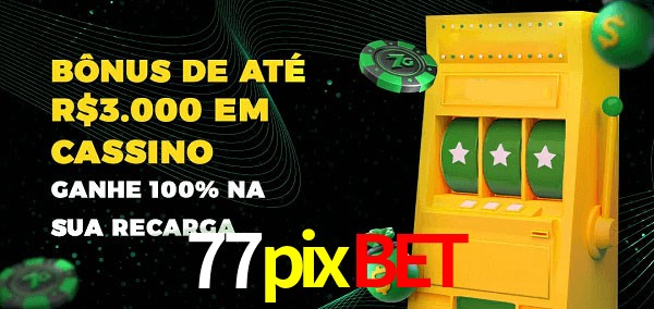 77pixbet melhor bônus de depósito