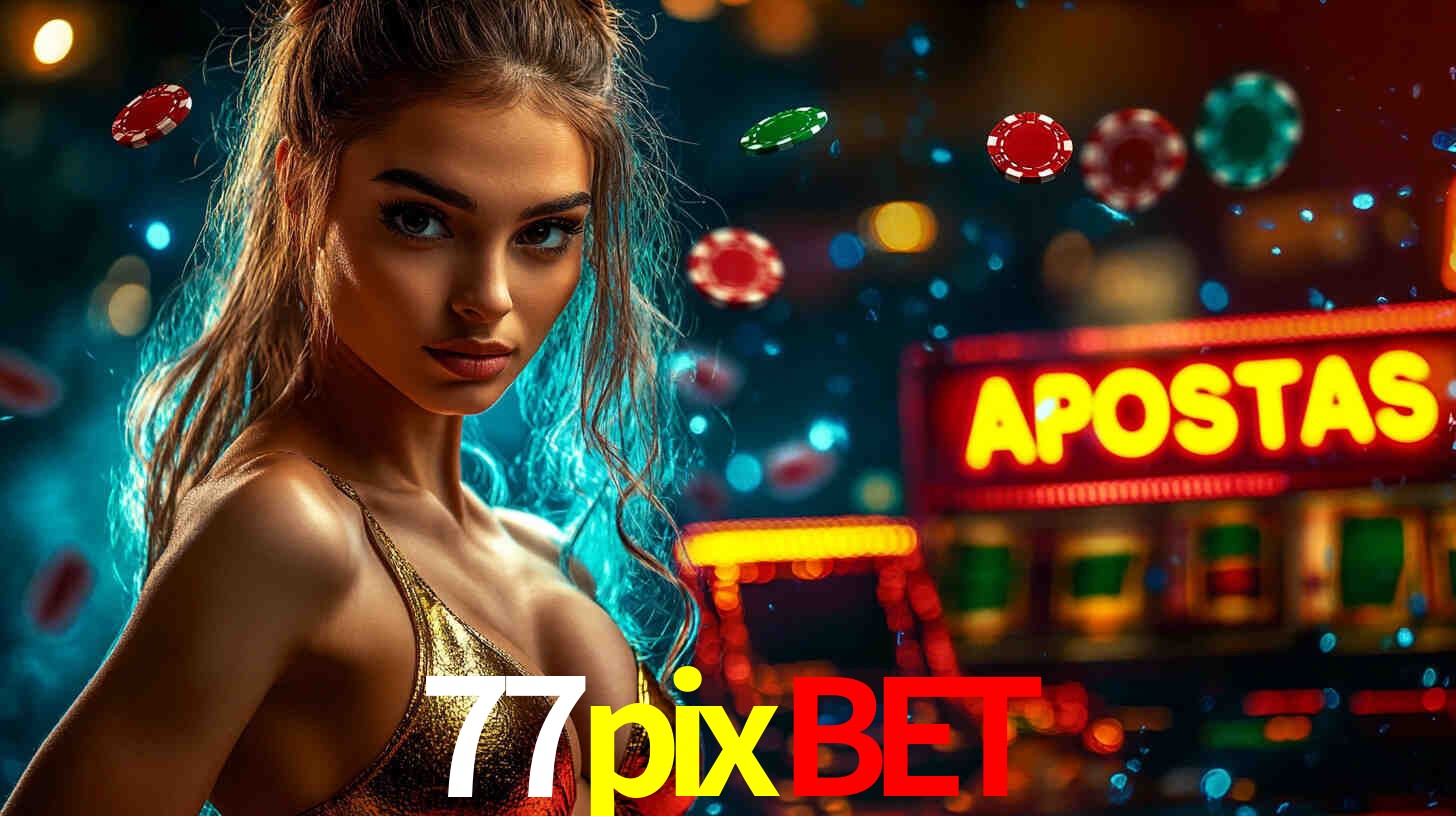 Apostas Esportivas na 77pixbet: Um Guia Completo